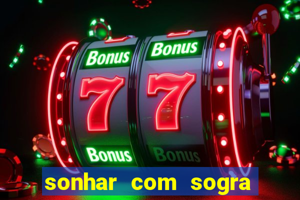 sonhar com sogra no jogo do bicho